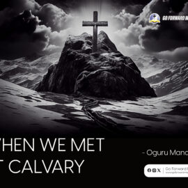 When we met at calvary by Oguru Manasseh