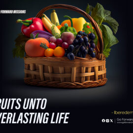 Fruits unto everlasting life