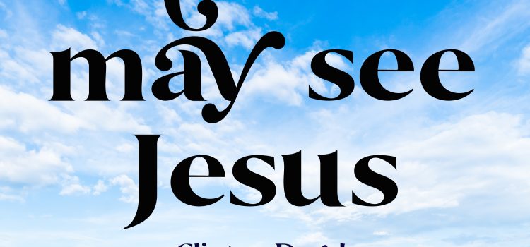 That we may see Jesus – Clinton  David